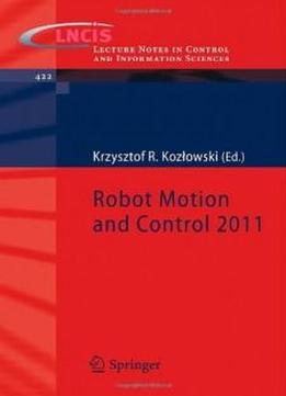 Robot Motion And Control 2011 (lecture Notes In Control And Information Sciences)