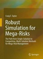 Robust Simulation For Mega-Risks: The Path From Single-Solution To Competitive, Multi-Solution Methods For Mega-Risk Management