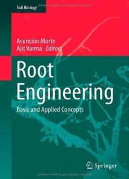 Root Engineering: Basic And Applied Concepts (soil Biology)