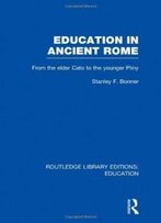 Routledge Library Editions: Education Mini-Set H History Of Education 24 Vol Set: Education In Ancient Rome: From The Elder Cato To The Younger Pliny (Volume 5)