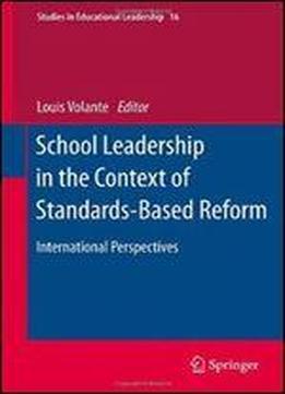 School Leadership In The Context Of Standards-based Reform: International Perspectives (studies In Educational Leadership)