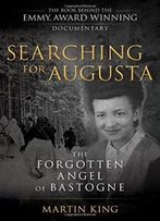 Searching For Augusta: The Forgotten Angel Of Bastogne