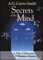 Secrets Of The Mind: A Tale Of Discovery And Mistaken Identity
