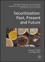 Securitization: Past, Present And Future (Palgrave Macmillan Studies In Banking And Financial Institutions)