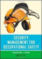 Security Management For Occupational Safety (Occupational Safety & Health Guide Series)