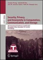 Security, Privacy, And Anonymity In Computation, Communication, And Storage: 9th International Conference, Spaccs 2016, Zhangjiajie, China, November ... (Lecture Notes In Computer Science)