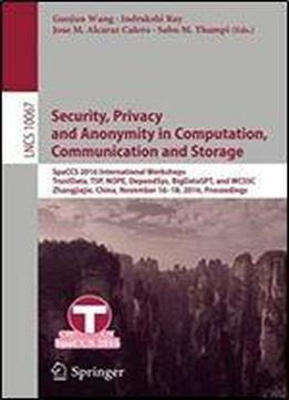 Security, Privacy And Anonymity In Computation, Communication And Storage: Spaccs 2016 International Workshops, Trustdata, Tsp, Nope, Dependsys, ... (lecture Notes In Computer Science)