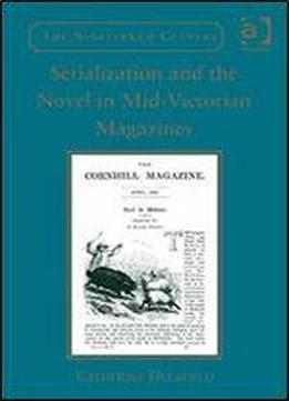 Serialization And The Novel In Mid-victorian Magazines (the Nineteenth Century Series)