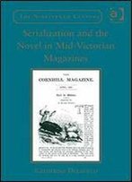 Serialization And The Novel In Mid-Victorian Magazines (The Nineteenth Century Series)
