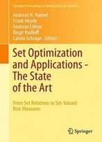 Set Optimization And Applications - The State Of The Art: From Set Relations To Set-Valued Risk Measures (Springer Proceedings In Mathematics & Statistics)