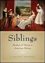 Siblings: Brothers And Sisters In American History