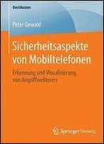 Sicherheitsaspekte Von Mobiltelefonen: Erkennung Und Visualisierung Von Angriffsvektoren (Bestmasters) (German Edition)