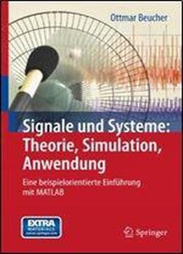 Signale Und Systeme: Theorie, Simulation, Anwendung: Eine Beispielorientierte Einfuhrung Mit Matlab (german Edition)