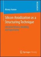 Silicon Anodization As A Structuring Technique: Literature Review, Modeling And Experiments