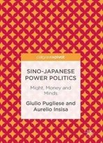 Sino-Japanese Power Politics: Might, Money And Minds