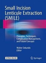 Small Incision Lenticule Extraction (Smile): Principles, Techniques, Complication Management, And Future Concepts