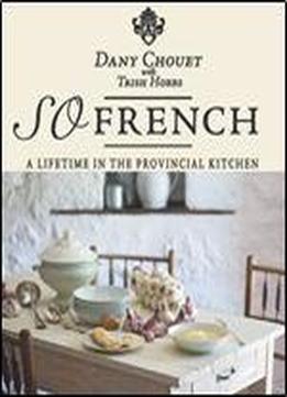So French: A Lifetime In The Provincial Kitchen