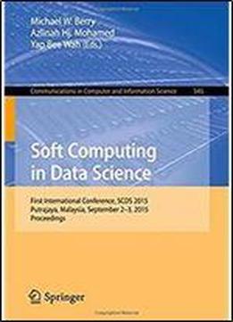 Soft Computing In Data Science: First International Conference, Scds 2015, Putrajaya, Malaysia, September 2-3, 2015, Proceedings (communications In Computer And Information Science)