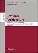 Software Architecture: 10th European Conference, Ecsa 2016, Copenhagen, Denmark, November 28 December 2, 2016, Proceedings (Lecture Notes In Computer Science)