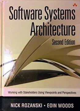 Software Systems Architecture: Working With Stakeholders Using Viewpoints And Perspectives (2nd Edition)