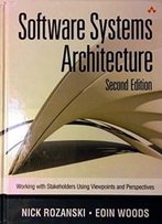 Software Systems Architecture: Working With Stakeholders Using Viewpoints And Perspectives (2nd Edition)