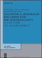 Solomon A. Birnbaum: Ein Leben Fur Die Wissenschaft / A Lifetime Of Achievment : Palaeographie / Paleography (German Edition)