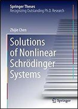 Solutions Of Nonlinear Schrdinger Systems (springer Theses)