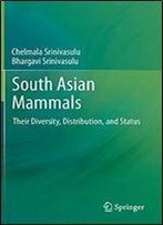 South Asian Mammals: Their Diversity, Distribution, And Status