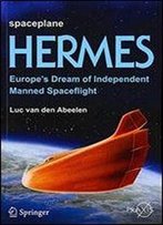 Spaceplane Hermes: Europe's Dream Of Independent Manned Spaceflight (Springer Praxis Books)