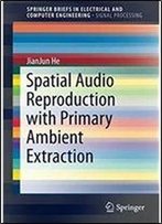 Spatial Audio Reproduction With Primary Ambient Extraction (Springerbriefs In Electrical And Computer Engineering)