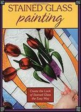 Stained Glass Painting: Create The Look Of Stained Glass The Easy Way