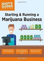 Starting & Running A Marijuana Business (Idiot's Guides)