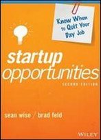 Startup Opportunities: Know When To Quit Your Day Job,2nd Edition