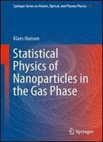 Statistical Physics Of Nanoparticles In The Gas Phase (Springer Series On Atomic, Optical, And Plasma Physics)