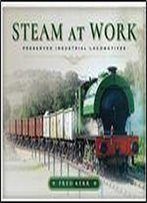 Steam At Work: Preserved Industrial Locomotives