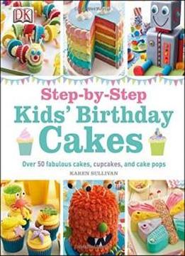 Step-by-step Kids' Birthday Cakes