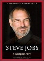 Steve Jobs: A Biography (Greenwood Biographies)