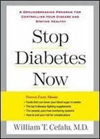 Stop Diabetes Now: A Groundbreaking Program For Controlling Your Disease And Staying Healthy (Lynn Sonberg Books)