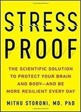 Stress-proof: The Scientific Solution To Protect Your Brain And Body And Be More Resilient Every Day