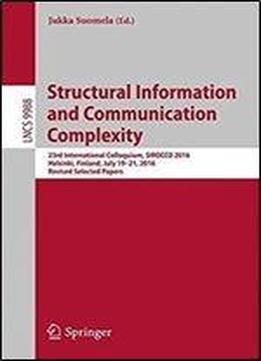 Structural Information And Communication Complexity: 23rd International Colloquium, Sirocco 2016, Helsinki, Finland, July 19-21, 2016, Revised Selected Papers (lecture Notes In Computer Science)