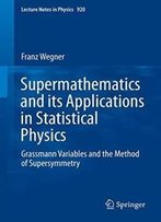 Supermathematics And Its Applications In Statistical Physics: Grassmann Variables And The Method Of Supersymmetry (Lecture Notes In Physics)