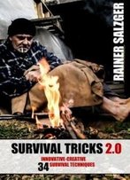 Survival Tricks 2.0: 34 Innovative Creative Survival Techniques