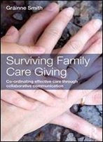 Surviving Family Care Giving: Co-Ordinating Effective Care Through Collaborative Communication