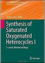Synthesis Of Saturated Oxygenated Heterocycles I: 5- And 6-Membered Rings (Topics In Heterocyclic Chemistry)