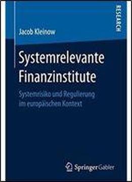 Systemrelevante Finanzinstitute: Systemrisiko Und Regulierung Im Europaischen Kontext (german Edition)