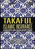 Takaful Islamic Insurance: Concepts And Regulatory Issues