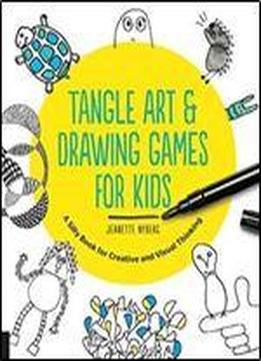 Tangle Art And Drawing Games For Kids: A Silly Book For Creative And Visual Thinking