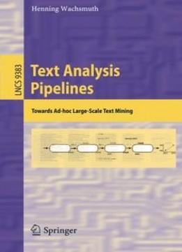 Text Analysis Pipelines: Towards Ad-hoc Large-scale Text Mining (lecture Notes In Computer Science)