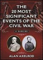 The 20 Most Significant Events Of The Civil War: A Ranking