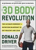 The 3d Body Revolution: The Ultimate Workout + Nutrition Blueprint To Get Healthy And Lean